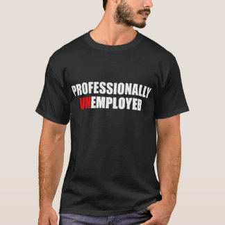 Professionally Unemployed Funny White & Red Text T-Shirt