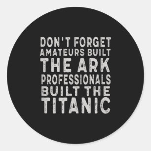 Professionals Built The Titanic Insring Motivation Classic Round Sticker
