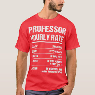 Professor Hourly Rate Funny Birthday Gift T-Shirt