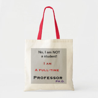 Professor, No, I am NOT a student! Tote Bag