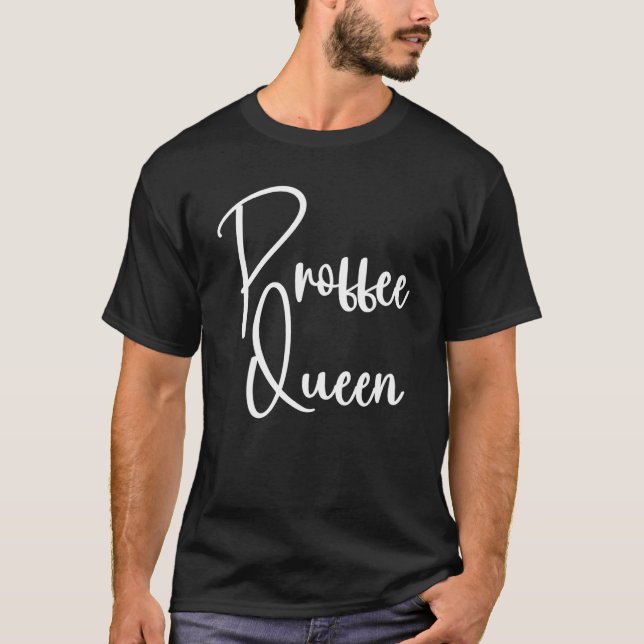 Proffee Queen Coffee Protein Healthy Mind Coffee W T-Shirt (Front)