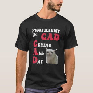 Proficient In Cad Crying All Day Funny Feline T Sh T-Shirt