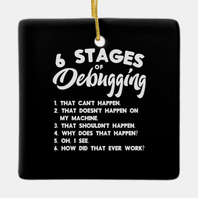 Progammer 6 Stages Of Debugging Ceramic Ornament (Front)