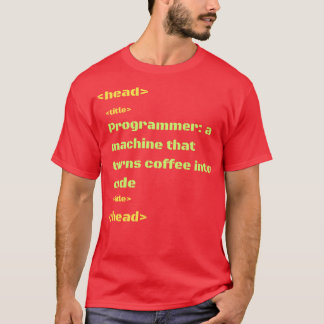 programmer a machine that turns coffee into code T-Shirt