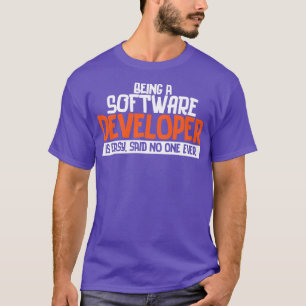 Programmer Being A Software Developer is Easy Said T-Shirt