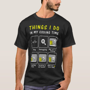 Programmer Code Things I Do In My Coding Time T-Shirt