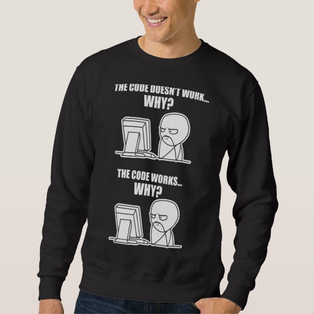 Programmer  Code Works Why Meme Sweatshirt (Front)