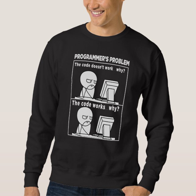 Programmer   Code Works Why Meme Sweatshirt (Front)