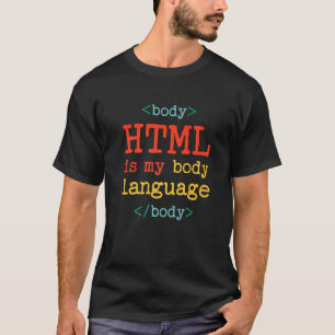 Programmer Coder Computer HTML Is My Body Language T-Shirt
