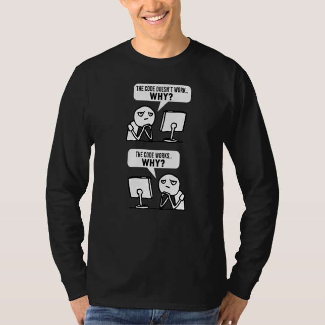 Programmer Coder Meme Saying Code Doesn't Work Why T-Shirt (Front)