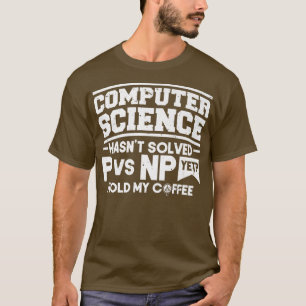 Programmer Coding Computer Science Hasn't Solved P T-Shirt