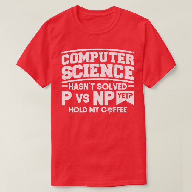 Programmer Coding Computer Science Hasn't Solved P T-Shirt (Design Front)