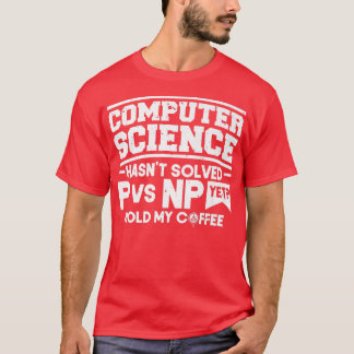 Programmer Coding Computer Science Hasn't Solved P T-Shirt