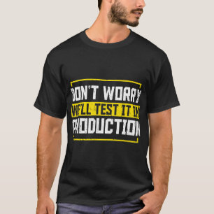 Programmer Dont Worry Well Test It In Production C T-Shirt