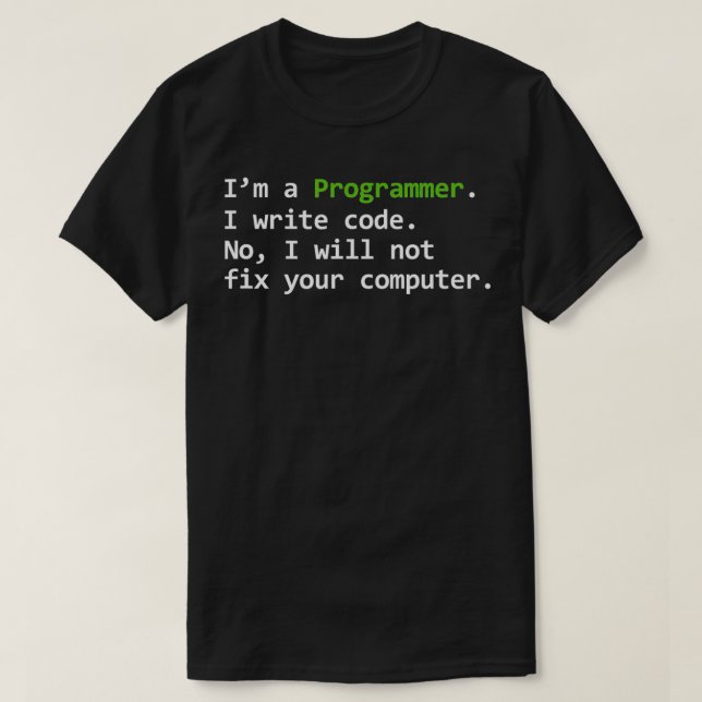 Programmer Funny I Write Code No Will Not Fix Your T-Shirt (Design Front)