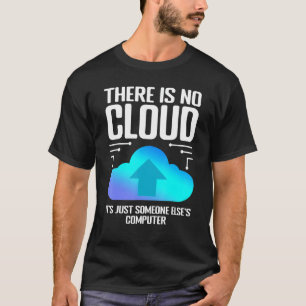 Programmer Joke There Is No Cloud Computer Nerd 1 T-Shirt
