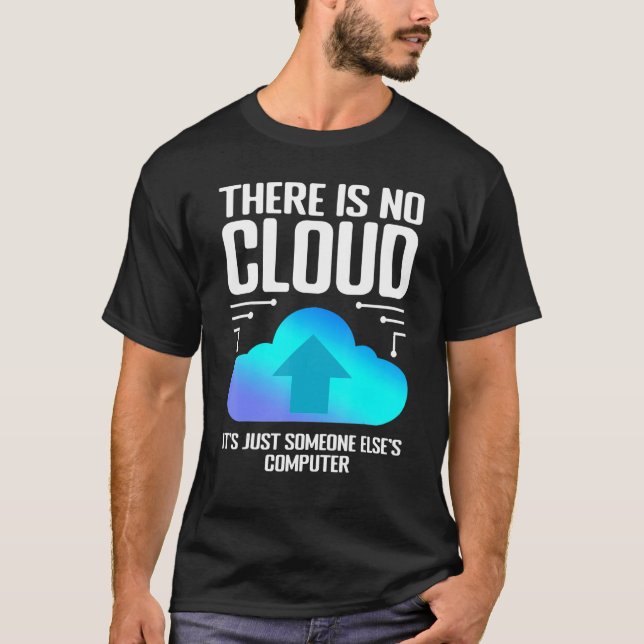Programmer Joke There Is No Cloud Computer Nerd 1 T-Shirt (Front)