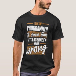 Programmer Let's Assume I'm Never Wrong Software D T-Shirt