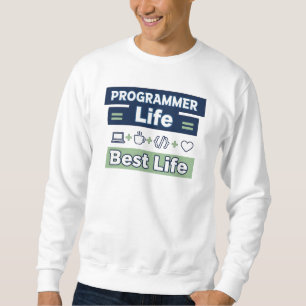 Programmer Life = Best Life – Funny Developer T-Sh Sweatshirt