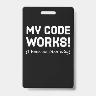 Programmer My Code Works ID Badge