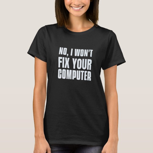 Programmer Saying Of No I Will Not Fix Your Comput T-Shirt (Front)