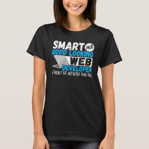 Programmer Smart And Good Looking Web Developer T-Shirt