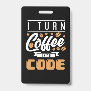 Programmer Turn Coffee Into Code ID Badge