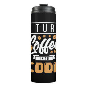 Programmer Turn Coffee Into Code Thermal Tumbler