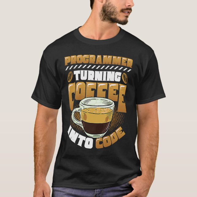 Programmer Turning Coffee Into Code Programmer T-Shirt (Front)