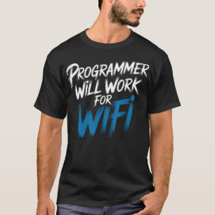 Programmer Will Work For Wifi Coding Programming T-Shirt