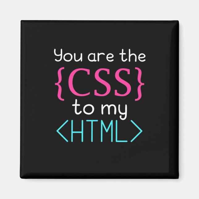 Programmer You Are The Css To My Html Magnet (Front)