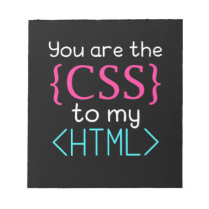 Programmer You Are The Css To My Html Notepad