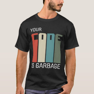 programmers inspirational; your code is garbage T-Shirt