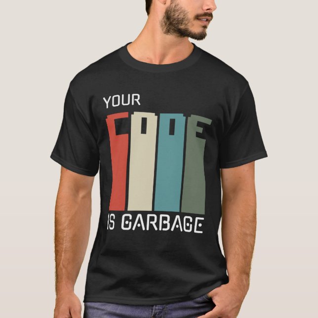 programmers inspirational; your code is garbage T-Shirt (Front)