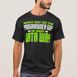 Programming Which way did the programmer go T-Shirt