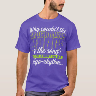 Programming Why couldnt the programmer dance to th T-Shirt