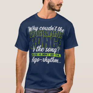 Programming Why couldnt the programmer dance to th T-Shirt
