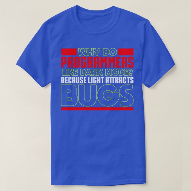 Programming Why do programmers like dark mode T-Shirt (Design Front)
