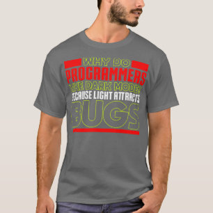 Programming Why do programmers like dark mode T-Shirt