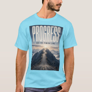 Progress Has No Finish Line T-Shirt