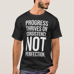 Progress Is Consistency vs Perfection, Gym, Hustle T-Shirt