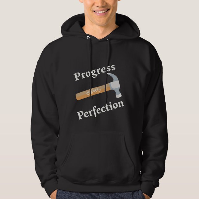 Progress over Perfection with a Hammer Hoodie (Front)