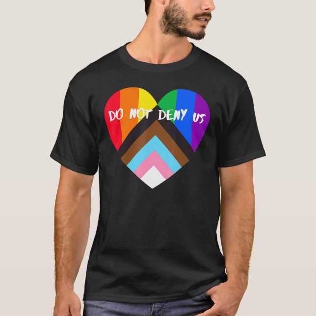 Progress Pride Heart Flag  Do Not Deny Us T-Shirt (Front)