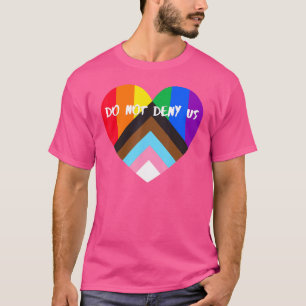 Progress Pride Heart Flag Do Not Deny Us T-Shirt