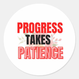 Progress Takes Patience Inspirational Motivational Classic Round Sticker