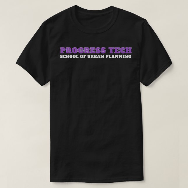 Progress Tech School of Urban Planning 4 T-Shirt (Design Front)