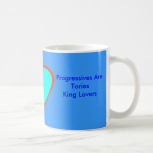 Progressives Are Tories King Lovers Coffee Mug