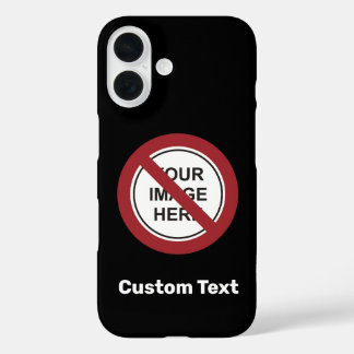 Prohibition Circle Sign with Custom Text and Image iPhone 16 Case