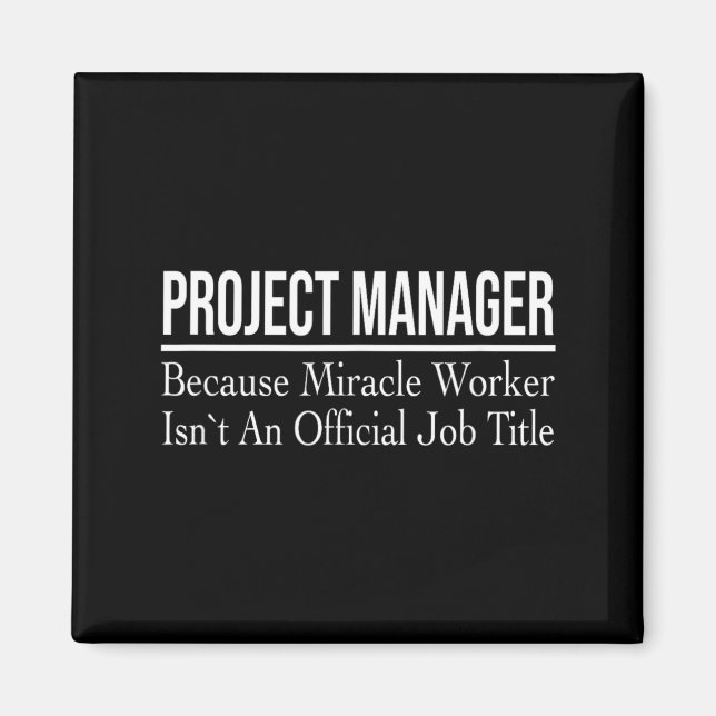 Project Manager Because Miracle Worker Magnet (Front)