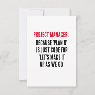 Project Manager Because 'Plan B' is just code fo Thank You Card